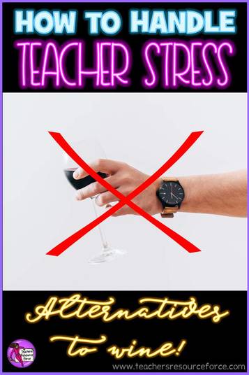 How to handle teacher stress without the wine!