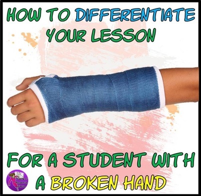 How to differentiate your lesson for a student with a broken hand