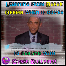 Learning from Barak Obama when it comes to dealing with cyber bullying