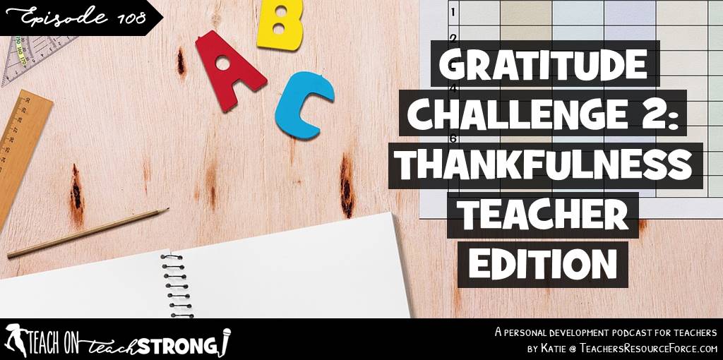 Teacher Gratitude Challenge 2: thankfulness, teacher edition | Teach On, Teach Strong Podcast #teacherpodcast #podcastforteachers #gratitude #thankfulness #attitudeofgratitude #thanksgiving