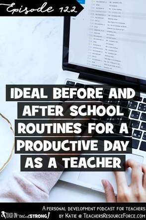 Ideal before and after school routines for a productive day as a teacher | Teach On Teach Strong Podcast #teachonteachstrong #teacherpodcast #podcastforteachers #routinesforteachers