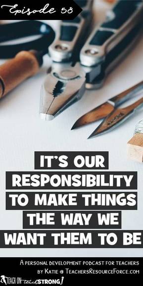 It's our responsibility to make things the way we want them to be