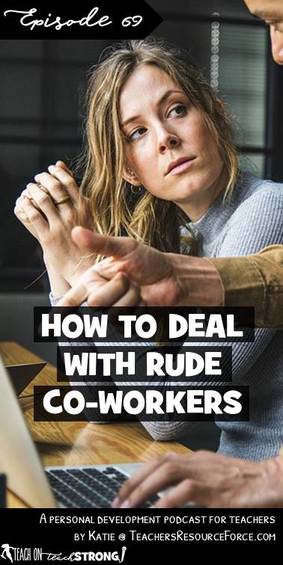 How to deal with rude co-workers | Teach On, Teach Strong Podcast