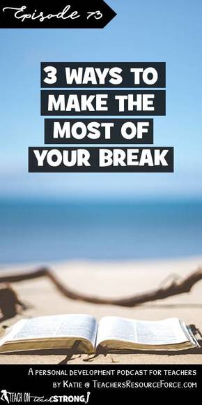 3 ways to make the most of your break | Teach On, Teach Strong Podcast