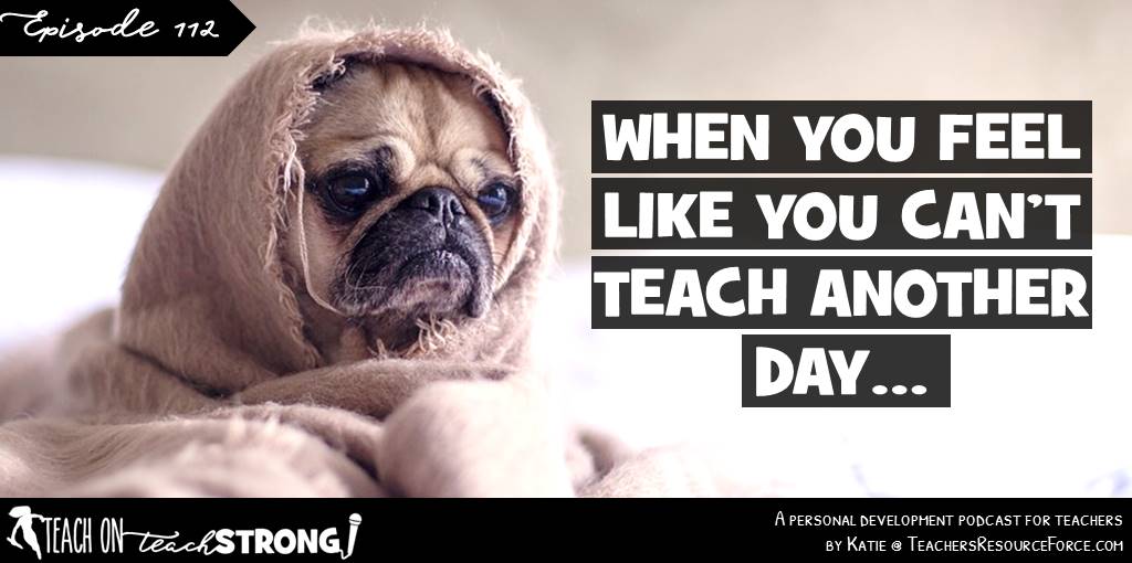 When you feel like you can't teach another day... | Teach On, Teach Strong Podcast #podcastforteachers #teacherpodcast #teachermindset
