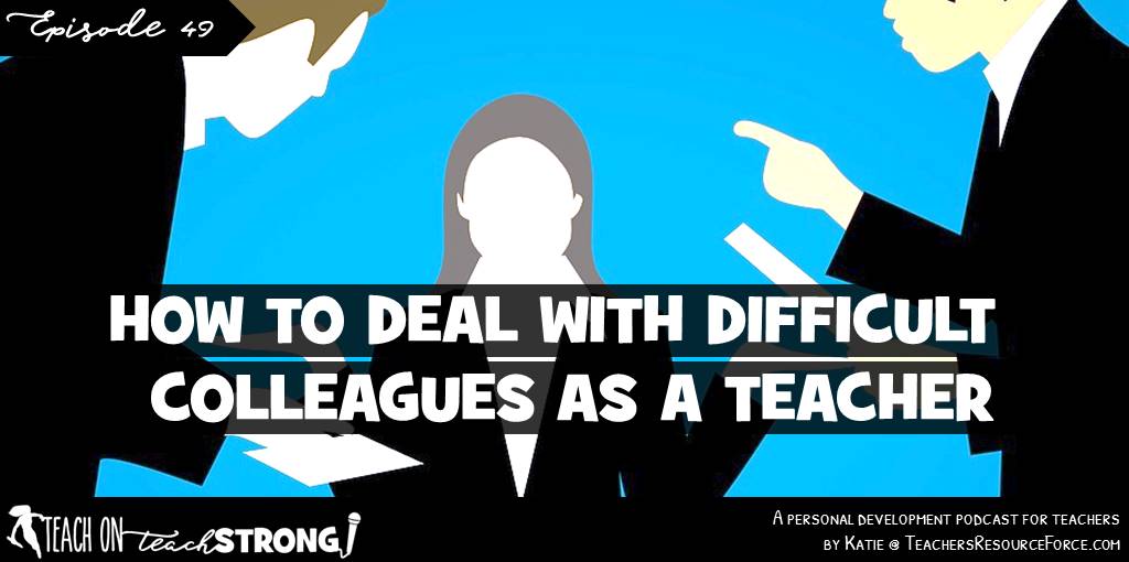 How to deal with difficult colleagues as a teacher