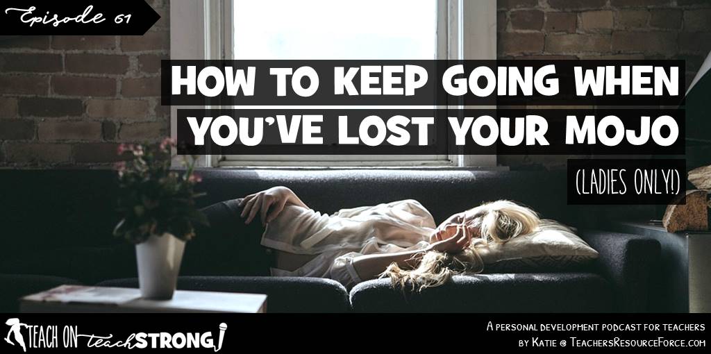 How to keep going when you've lost your mojo (ladies only!)