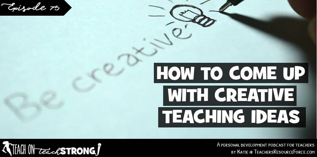 How to come up with creative teaching ideas
