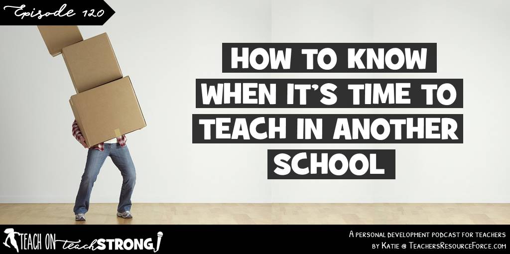 How to know when it's time to teach in another school | Teach On, Teach Strong Podcast #teachonteachstrong #podcastforteachers #teacherpodcast