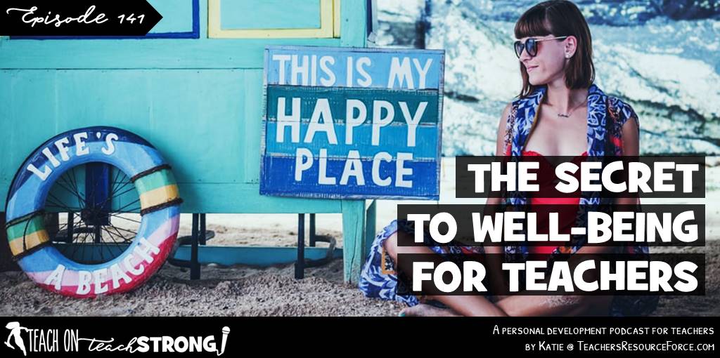 The secret to well-being for teachers | Teach On, Teach Strong Podcast #wellbeing #wellbeingforteachers