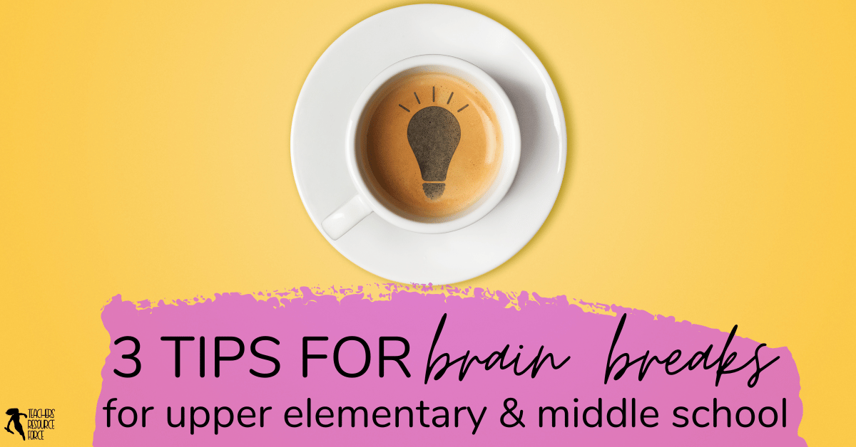 3 tips for brain breaks in upper elementary and middle school