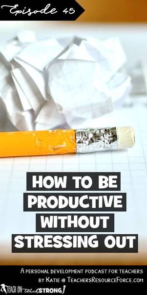 How to be productive without stressing out | Teach On, Teach Strong Podcast