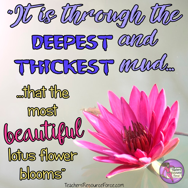 It's through the deepest and thickest mud that the most beautiful lotus flower blooms www.teachersresourceforce.com