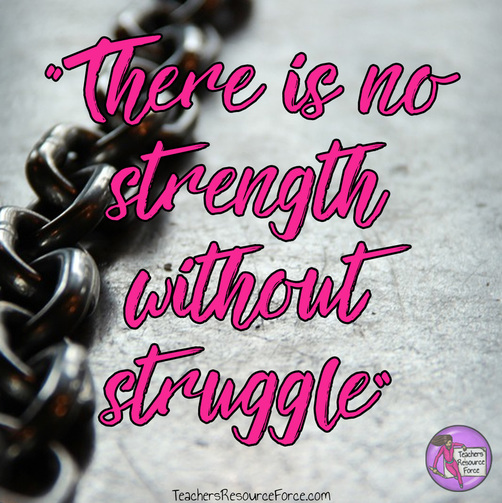 There is no strength without struggle www.teachersresourceforce.com