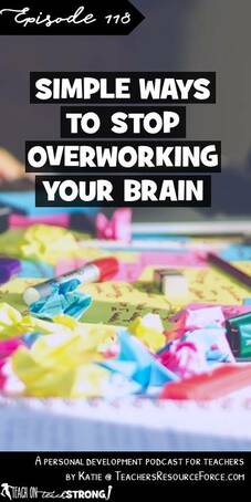 Simple ways to stop overworking your teacher brain | Teach On, Teach Strong Podcast #teachonteachstrong #teacherpodcast #podcastforteachers
