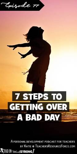 7 steps for helping you get over a bad day