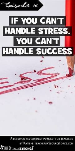 If you can't handle stress, you can't handle success
