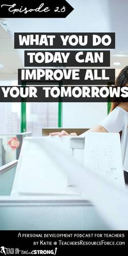 What you do today can improve all your tomorrows