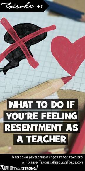 What to do if you're feeling resentment as a teacher 