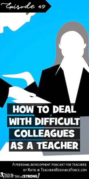 How to deal with difficult colleagues as a teacher