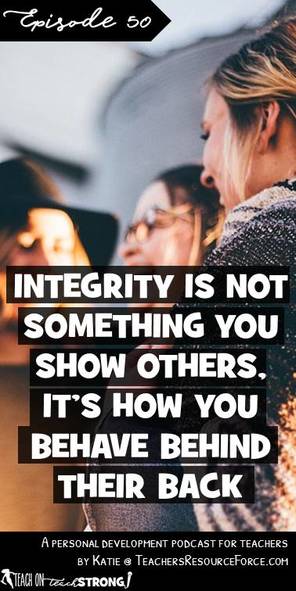 Integrity is not something you show others - it's how you behave behind their back | Teach On, Teach Strong Podcast