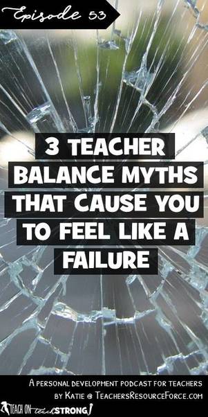 3 teacher balance myths that cause you to feel like a failure | Teach On, Teach Strong Podcast