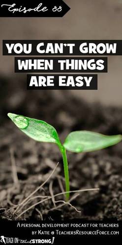You can't grow when things are easy