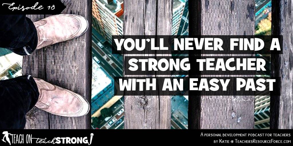You'll never find a strong teacher with an easy past | Teach On, Teach Strong Podcast