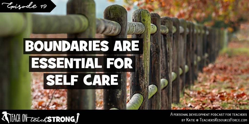 Boundaries are essential for self care | Teach On, Teach Strong Podcast