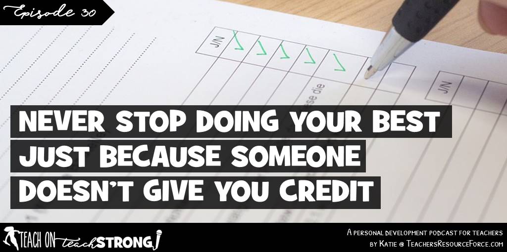 Never stop doing your best just because someone doesn’t give you credit | Teach On, Teach Strong Podcast