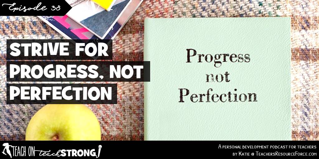 Strive for progress, not perfection | Teach On, Teach Strong Podcast