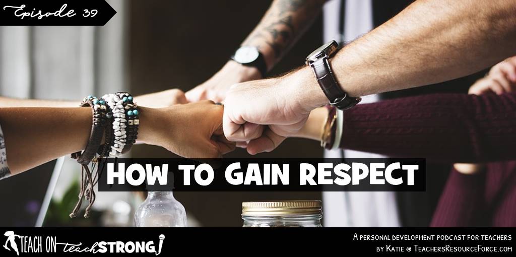 How to gain respect | Teach On, Teach Strong Podcast